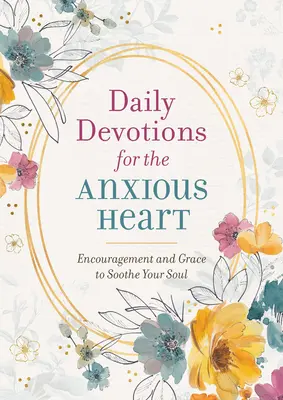 Devoțiuni zilnice pentru inima neliniștită: Încurajare și har pentru a-ți liniști sufletul - Daily Devotions for the Anxious Heart: Encouragement and Grace to Soothe Your Soul
