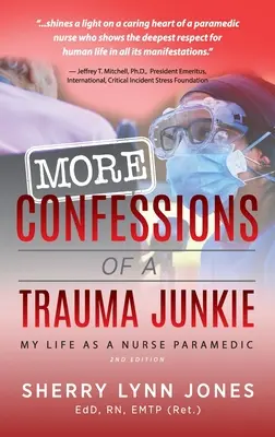 More Confessions of a Trauma Junkie: Viața mea ca asistentă medicală paramedicală, ediția a 2-a. - More Confessions of a Trauma Junkie: My Life as a Nurse Paramedic, 2nd Ed.