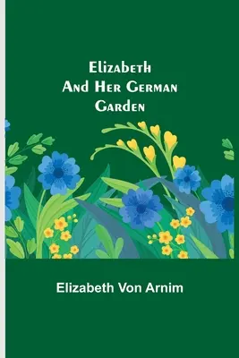 Elizabeth și grădina ei germană - Elizabeth and Her German Garden