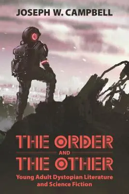 Ordinea și Celălalt: Literatura distopică și science fiction pentru tineri adulți - Order and the Other: Young Adult Dystopian Literature and Science Fiction