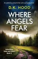 Unde îngerii se tem: Un thriller polițist captivant cu o întorsătură captivantă - Where Angels Fear: An addictive crime thriller with a gripping twist