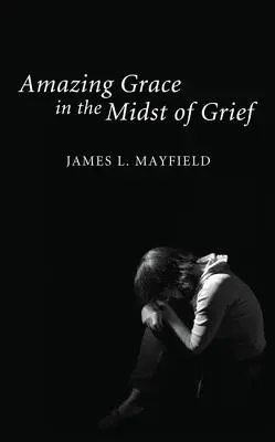 Har uimitor în mijlocul durerii (Amazing Grace in the Midst of Grief) - Amazing Grace in the Midst of Grief