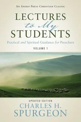 Prelegeri pentru studenții mei: Îndrumări practice și spirituale pentru predicatori (Volumul 1) - Lectures to My Students: Practical and Spiritual Guidance for Preachers (Volume 1)