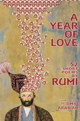 Un an de dragoste: 52 de poezii scurte de Rumi - A Year Of Love: 52 Short Poems by Rumi