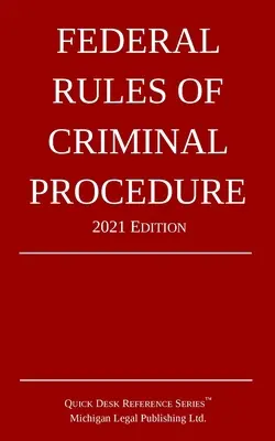 Regulile federale de procedură penală; Ediția 2021 - Federal Rules of Criminal Procedure; 2021 Edition