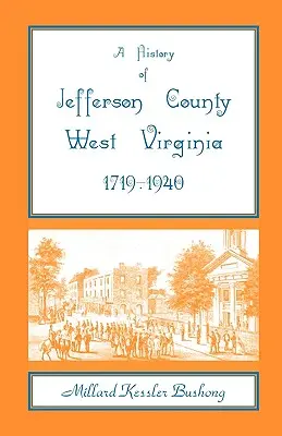 O istorie a comitatului Jefferson, Virginia de Vest [1719-1940] - A History of Jefferson County, West Virginia [1719-1940]