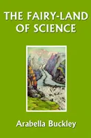 Tărâmul de basm al științei (Clasici de ieri) - The Fairy-Land of Science (Yesterday's Classics)