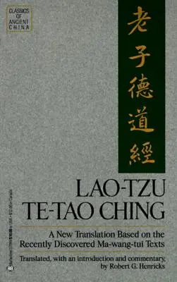 Lao-Tzu: Te-Tao Ching: O nouă traducere bazată pe textele Ma-Wang Tui recent descoperite - Lao-Tzu: Te-Tao Ching: A New Translation Based on the Recently Discovered Ma-Wang Tui Texts