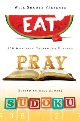 Will Shortz prezintă Eat, Pray, Sudoku: 100 de puzzle-uri de la ușor la greu - Will Shortz Presents Eat, Pray, Sudoku: 100 Easy to Hard Puzzles