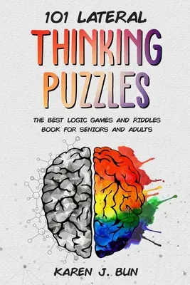 101 puzzle-uri de gândire laterală: Cea mai bună carte de jocuri logice și ghicitori pentru seniori și adulți - 101 Lateral Thinking Puzzles: The Best Logic Games And Riddles Book For Seniors And Adults