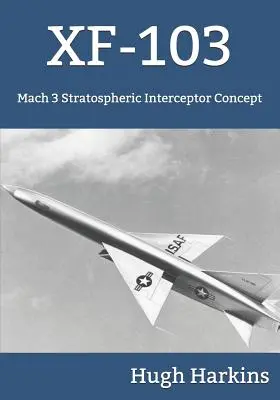 Xf-103: Concept de interceptor stratosferic Mach 3 - Xf-103: Mach 3 Stratospheric Interceptor Concept