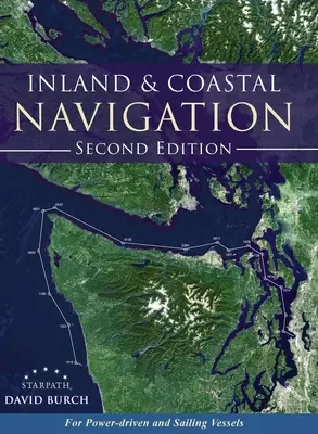 Navigație interioară și costieră: Pentru ambarcațiuni cu motor și cu vele, ediția a 2-a - Inland and Coastal Navigation: For Power-driven and Sailing Vessels, 2nd Edition