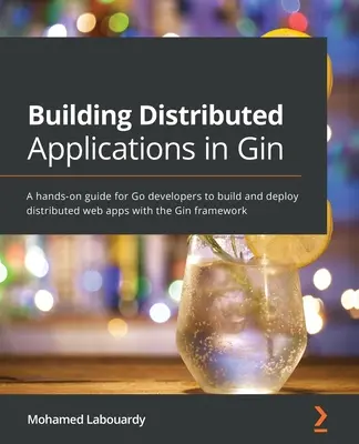 Construirea de aplicații distribuite în Gin: Un ghid practic pentru dezvoltatorii Go pentru a construi și implementa aplicații web distribuite cu cadrul Gin - Building Distributed Applications in Gin: A hands-on guide for Go developers to build and deploy distributed web apps with the Gin framework