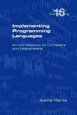 Implementarea limbajelor de programare. o introducere în compilatoare și interpretoare - Implementing Programming Languages. an Introduction to Compilers and Interpreters