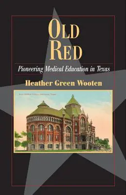 Old Red: Pionieratul educației medicale în Texas - Old Red: Pioneering Medical Education in Texas