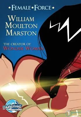 Forța feminină: William M. Marston, creatorul Wonder Woman