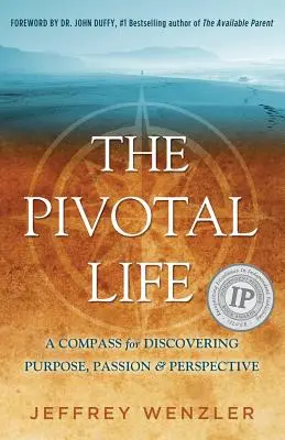 The Pivotal Life: O busolă pentru descoperirea scopului, pasiunii și perspectivei - The Pivotal Life: A Compass for Discovering Purpose, Passion & Perspective