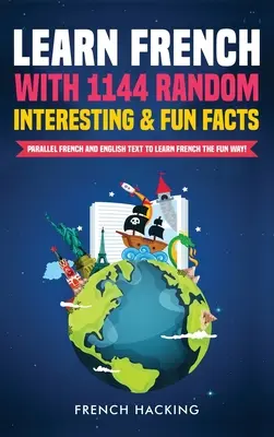 Învață limba franceză cu 1144 de fapte aleatorii interesante și amuzante! - Texte paralele în franceză și engleză pentru a învăța franceza în mod distractiv - Learn French with 1144 Random Interesting and Fun Facts! - Parallel French and English Text to Learn French the Fun Way