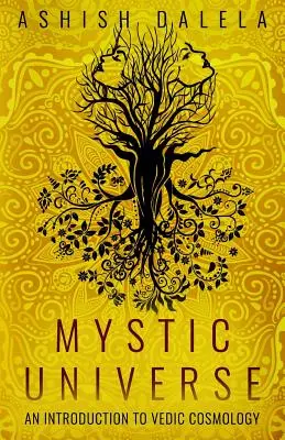 Universul mistic: O introducere în cosmologia vedică - Mystic Universe: An Introduction to Vedic Cosmology