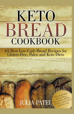 Carte de bucate cu pâine Keto: 65 Best Low-Carb Bread Recipes for Gluten-Free, Paleo and Keto Diets. Homemade Keto Bread, Buns, Breadsticks, Muffins, - Keto Bread Cookbook: 65 Best Low-Carb Bread Recipes for Gluten-Free, Paleo and Keto Diets. Homemade Keto Bread, Buns, Breadsticks, Muffins,