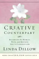 Contrapartea creativă: Devenind femeia, soția și mama care ți-ai dorit să fii - Creative Counterpart: Becoming the Woman, Wife, and Mother You've Longed to Be