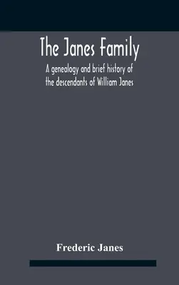Familia Janes: O genealogie și o scurtă istorie a descendenților lui William Janes, strămoșul emigrant din 1637, cu o notă extinsă - The Janes Family: A Genealogy And Brief History Of The Descendants Of William Janes, The Emigrant Ancestor Of 1637, With An Extended Not