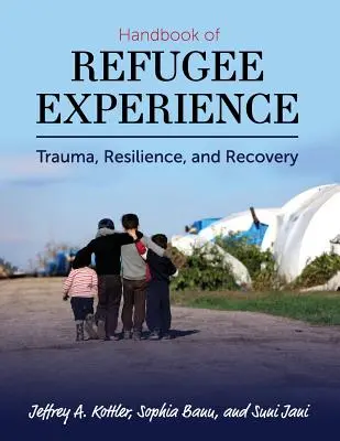 Manual de experiență a refugiaților: Traumă, reziliență și recuperare - Handbook of Refugee Experience: Trauma, Resilience, and Recovery