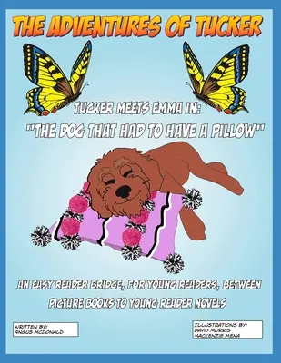 Aventurile lui Tucker. Tucker o întâlnește pe Emma În: Câinele care trebuia să aibă o pernă - The Adventures of Tucker. Tucker Meets Emma In: The Dog That Had To Have A Pillow
