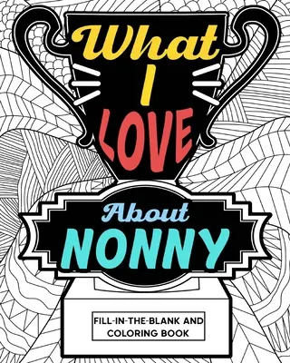 Ce-mi place la Nonny Carte de colorat - What I Love About Nonny Coloring Book
