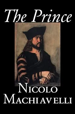Prințul de Nicolo Machiavelli, Științe politice, Istorie și teorie, Colecții literare, Filosofie - The Prince by Nicolo Machiavelli, Political Science, History & Theory, Literary Collections, Philosophy
