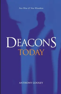 Diaconii astăzi: Vin nou și vinuri noi - Deacons Today: New Wine & New Wineskins