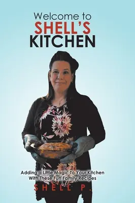 Bine ați venit în bucătăria lui Shell: Adăugați puțină magie bucătăriei dvs. cu aceste rețete de familie amuzante - Welcome to Shell's Kitchen: Adding a Little Magic To Your Kitchen With These Fun Family Recipes