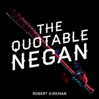 The Quotable Negan: Warped Witticisms and Obscene Observations from the Walking Dead's Most Iconic Villain