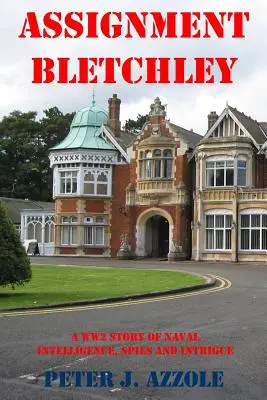 Temă: Bletchley: O poveste din al Doilea Război Mondial despre spionajul naval, spioni și intrigă - Assignment Bletchley: A WW2 Story of Navy Intelligence, Spies and Intrigue