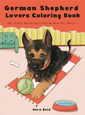 Cartea de colorat pentru iubitorii de ciobănești germani - Cartea de colorat pentru câini care reduce stresul pentru adulți - German Shepherd Lovers Coloring Book - The Stress Relieving Dog Coloring Book For Adults