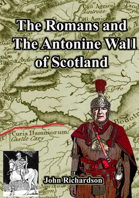 Romanii și Zidul Antonin din Scoția - The Romans and The Antonine Wall of Scotland