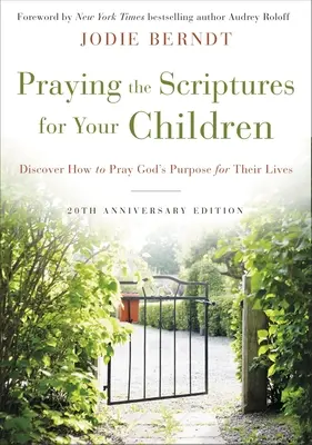 Rugăciunea Scripturilor pentru copiii tăi Ediția aniversară 20 de ani: Descoperiți cum să vă rugați pentru scopul lui Dumnezeu pentru viețile lor - Praying the Scriptures for Your Children 20th Anniversary Edition: Discover How to Pray God's Purpose for Their Lives