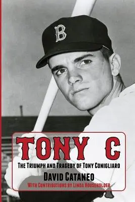 Tony C: Triumful și tragedia lui Tony Conigliaro - Tony C: The Triumph and Tragedy of Tony Conigliaro