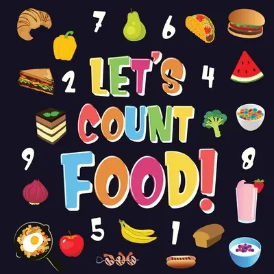 Să numărăm mâncarea! Can You Find & Count all the Bananas, Carrots and Pizzas - Carte amuzantă de numărat mâncarea pentru copii, 2-4 ani - Pict - Let's Count Food!: Can You Find & Count all the Bananas, Carrots and Pizzas - Fun Eating Counting Book for Children, 2-4 Year Olds - Pict