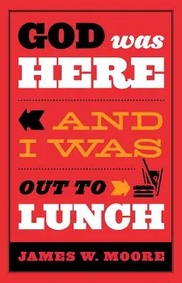 Dumnezeu a fost aici și eu am fost la masă - God Was Here and I Was Out to Lunch