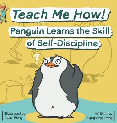 Învață-mă cum! Penguin Learns the Skill of Self-Discipline (Teach Me How! Children's Series) - Teach Me How! Penguin Learns the Skill of Self-Discipline (Teach Me How! Children's Series)