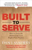 Construit pentru a servi: Cum să-ți îmbunătățești rezultatele financiare prin practici orientate către oameni - Built to Serve: How to Drive the Bottom Line with People-First Practices