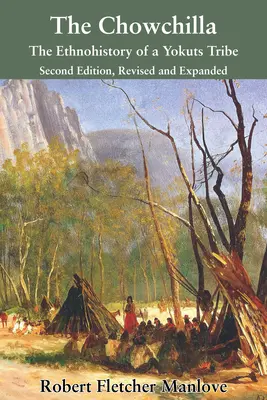 Chowchilla: Etnoistoria unui trib Yokuts (The Chowchilla: The Ethnohistory of a Yokuts Tribe) - The Chowchilla: The Ethnohistory of a Yokuts Tribe