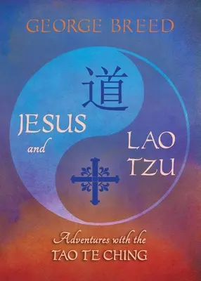 Iisus și Lao Tzu: Aventuri cu Tao Te Ching: Aventuri cu Tao Te Ching - Jesus & Lao Tzu: Adventures with the Tao Te Ching: Adventures with the Tao Te Ching