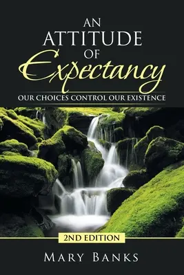 An Attitude of Expectancy: Alegerile noastre ne controlează existența - An Attitude of Expectancy: Our Choices Control Our Existence