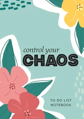 Controlează-ți haosul - Caiet To-Do List: Organizator de liste de lucruri de făcut cu 120 de pagini liniate și nedatate cu liste de priorități - Control Your Chaos - To-Do List Notebook: 120 Pages Lined Undated To-Do List Organizer with Priority Lists