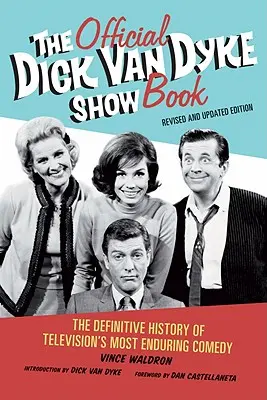Cartea oficială Dick Van Dyke Show: The Definitive History of Television's Most Enduring Comedy - The Official Dick Van Dyke Show Book: The Definitive History of Television's Most Enduring Comedy