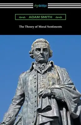 The Theory of Moral Sentiments: (cu o introducere de Herbert W. Schneider) - The Theory of Moral Sentiments: (with an Introduction by Herbert W. Schneider)