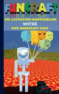 Funcraft - Cele mai amuzante glume neoficiale pentru fanii Minecraft: carte de glume partea 4; glume, umor, copii, amuzant, râs, amuzant; școală, student, predare - Funcraft - Die lustigsten inoffiziellen Witze fr Minecraft Fans: Witzebuch Teil 4; Witze, Humor, Kinder, lustig, lachen, witzig; Schule, Schler, Leh