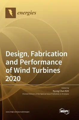 Proiectarea, fabricarea și performanța turbinelor eoliene 2020 - Design, Fabrication and Performance of Wind Turbines 2020